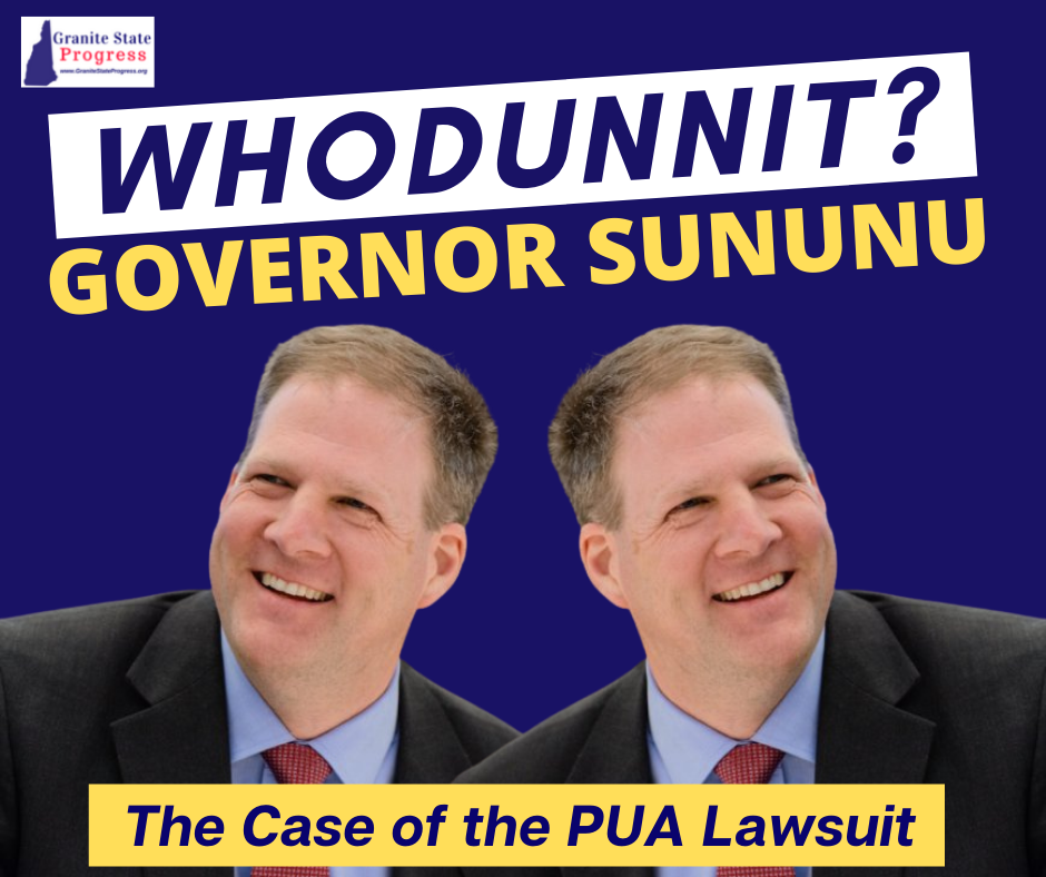 Whodunnit? Governor Sununu. The case of the PUA lawsuit.