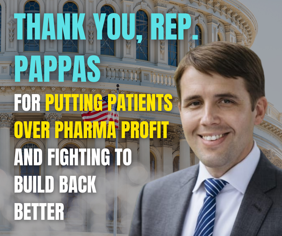 Image of congressman Chris Pappas in Washington DC; Text: Thank you, Rep. Pappas for putting patients over pharma profit and fighting to Build Back Better